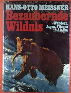 Couverture du produit · Bezaubernde Wildnis: Wandern, Jagen, Fliegen in Alaska