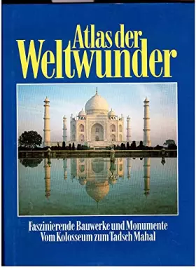 Couverture du produit · Atlas der Weltwunder. faszinierende Bauwerke und Monumente  vom Kolosseum zum Tadsch Mahal.