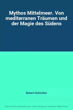 Couverture du produit · Mythos Mittelmeer. Von mediterranen Träumen und der Magie des Südens
