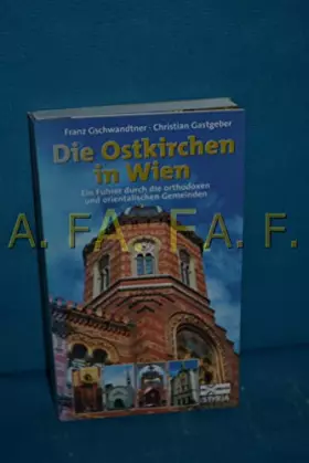 Couverture du produit · Die Ostkirchen in Wien. Ein Führer durch die orthodoxen und orientalischen Gemeinden
