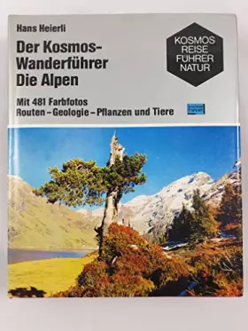 Couverture du produit · Der Kosmos-Wanderführer. Die Alpen. Routen - Geologie - Pflanzen und Tiere
