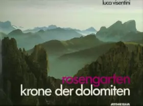 Couverture du produit · Rosengarten - Krone der Dolomiten: Wege und Führen, Lichtbilder und Zeichnungen aus Vaél, Vajolet, Larsec, Antermoia, Valbon, S