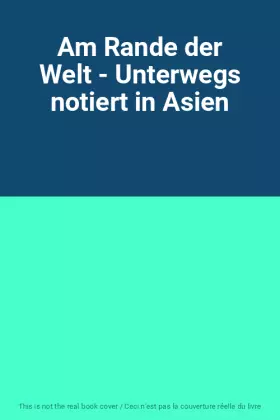 Couverture du produit · Am Rande der Welt - Unterwegs notiert in Asien