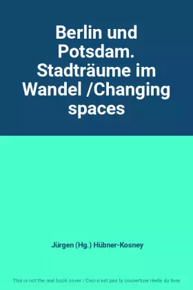 Couverture du produit · Berlin und Potsdam. Stadträume im Wandel /Changing spaces