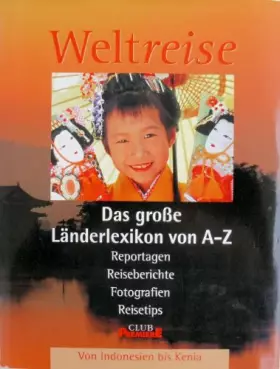 Couverture du produit · Weltreise: Das große Länderlexikon von A - Z - Reportagen, Reiseberichte, Fotografien, Daten, Fakten, Reisetips