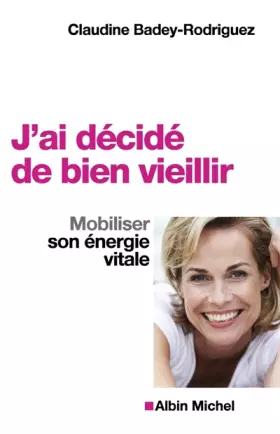 Couverture du produit · J'ai décidé de bien vieillir : Mobiliser son énergie vitale