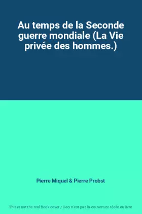 Couverture du produit · Au temps de la Seconde guerre mondiale (La Vie privée des hommes.)