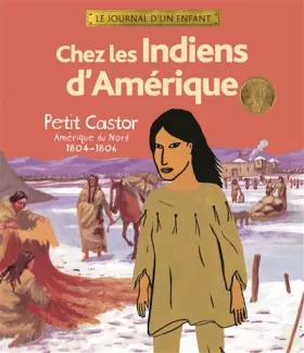 Couverture du produit · Chez les Indiens d'Amérique: Petit Castor, Amérique du Nord, 1804-1806