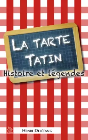 Couverture du produit · Tarte Tatin (La) - Histoire et légendes