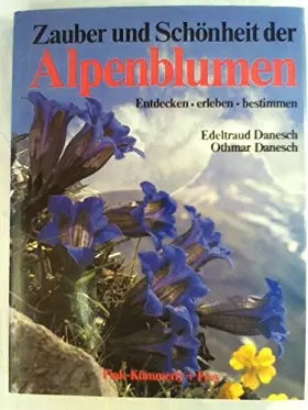 Couverture du produit · Zauber und Schönheit der Alpenblumen. Entdecken - erleben - bestimmen