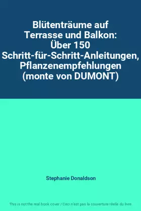 Couverture du produit · Blütenträume auf Terrasse und Balkon: Über 150 Schritt-für-Schritt-Anleitungen, Pflanzenempfehlungen (monte von DUMONT)