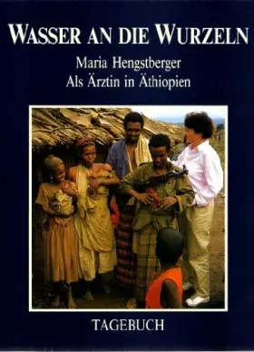 Couverture du produit · Wasser an den Wurzeln - Als Ärztin in Äthiopien - Tagebuch