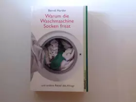 Couverture du produit · Warum die Waschmaschine Socken frisst ... und andere Rätsel des Alltags