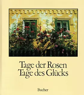 Couverture du produit · Tage der Rosen, Tage des Glücks. Ein poetisches Bilderbuch
