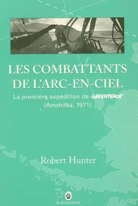 Couverture du produit · Les combattants de l'arc-en-ciel : La première expédition de Greenpeace (Amchitka, 1971)