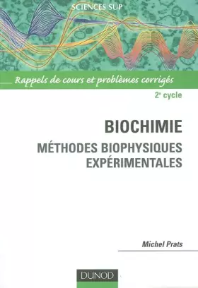 Couverture du produit · Biochimie : Méthodes biophysiques experimentales, rappels de cours et problèmes corrigés