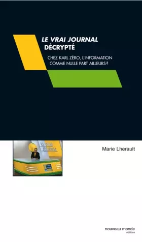 Couverture du produit · Le Vrai journal décrypté : Chez Karl Zéro, l'information comme nulle par ailleurs ?