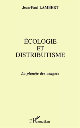 Couverture du produit · Ecologie et distributisme: La planète des usagers