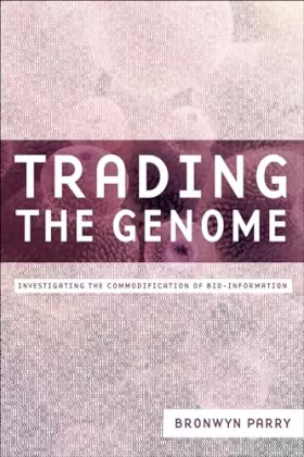Couverture du produit · Trading the Genome: Investigating the Commodification of Bio-Information