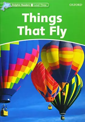 Couverture du produit · Dolphin Readers: Level 3: 525-Word VocabularyThings That Fly