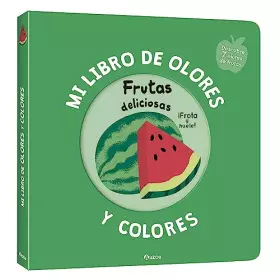 Couverture du produit · Mi libro de olores y colores. Frutas deliciosas