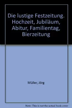 Couverture du produit · Die lustige Festzeitung. Hochzeit, Jubil�um, Abitu