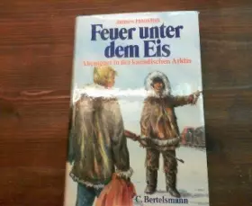 Couverture du produit · Feuer unter dem Eis: Abenteuer in der kanadischen Arktis