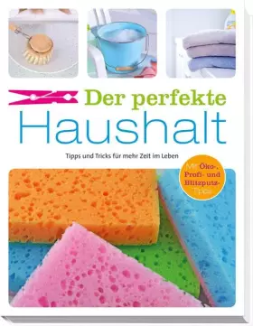 Couverture du produit · Der pefekte Haushalt: Tipps und Tricks für mehr Zeit im Leben. Mit Öko-, Profi- und Blitzputz-Tipps