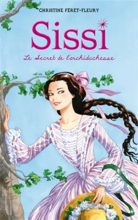 Couverture du produit · Sissi - Tome 1 - Le Secret de l'archiduchesse