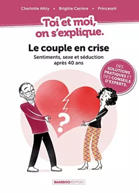 Couverture du produit · Toi et moi on s'explique : Le couple en crise. Sentiments, sexe et séduction après 40 ans: Le couple en crise. Sentiments, sexe