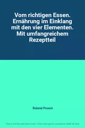 Couverture du produit · Vom richtigen Essen. Ernährung im Einklang mit den vier Elementen. Mit umfangreichem Rezeptteil