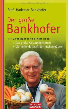 Couverture du produit · Der große Bankhofer: Zwei Bücher in einem Band - - Das große Gesundheitsbuch - - Die heilende Kraft der Küchenkräuter