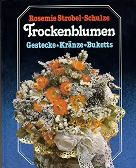 Couverture du produit · Trockenblumen. Gestecke - Kränze - Buketts