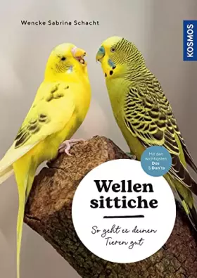 Couverture du produit · Wellensittiche: So geht es deinen Tieren gut – auswählen – pflegen - verstehen – mit den wichtigsten Dos & Don’ts - mit Filmen 