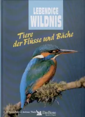 Couverture du produit · Tiere der Flüsse und Bäche : Flusspferde, Biber, Teichhühner, Lachse, Fischotter, Schnabeltiere, Eisvögel, Leguane.