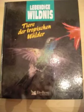 Couverture du produit · Lebendige Wildnis. Tiere der tropischen Wälder. Flughunde, Pfauen, Kattas, Vampire, Boas, Kolibris, Paradiesvögel, Vogelspinnen