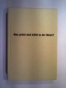 Couverture du produit · Was grünt und blüht in der Natur? 700 Blütenpflanzen nach Farbfotos erkennen