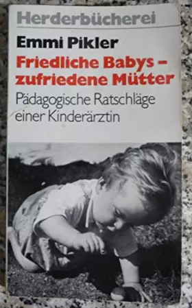 Couverture du produit · Friedliche Babys, zufriedene Mütter. Pädagogische Ratschläge einer Kinderärztin.