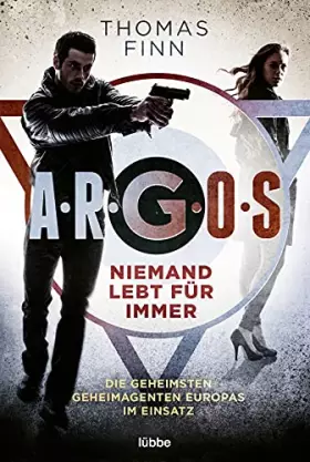 Couverture du produit · A.R.G.O.S. - Niemand lebt für immer: Die geheimsten Geheimagenten Europas im Einsatz