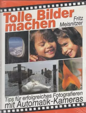 Couverture du produit · Tolle Bilder machen : Tips für erfolgreiches Fotografieren mit Automatik-Kameras.
