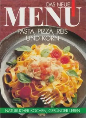 Couverture du produit · Das Neue Menü. Pasta, Pizza,Reis und Korn (Das Neue Menü. Natürlicher kochen, gesünder essen