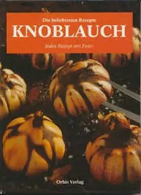 Couverture du produit · Die beliebtesten Rezepte - Knoblauch - Jedes Rezept mit Foto!