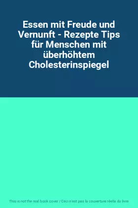 Couverture du produit · Essen mit Freude und Vernunft - Rezepte Tips für Menschen mit überhöhtem Cholesterinspiegel