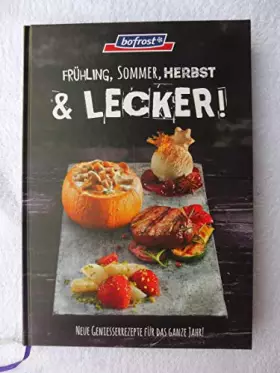 Couverture du produit · Frühling, Sommer, Herbst & lecker ! Neue Genisserrezepte für das ganze Jahr. (bofrost Kochbuch)