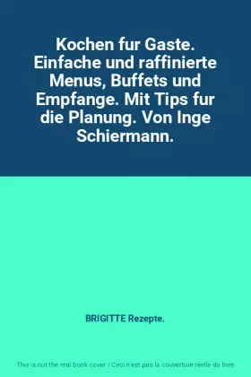 Couverture du produit · Kochen fur Gaste. Einfache und raffinierte Menus, Buffets und Empfange. Mit Tips fur die Planung. Von Inge Schiermann.