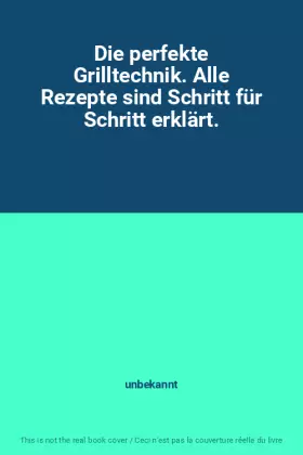 Couverture du produit · Die perfekte Grilltechnik. Alle Rezepte sind Schritt für Schritt erklärt.