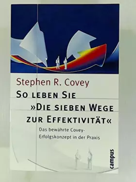 Couverture du produit · So leben Sie »Die sieben Wege zur Effektivität«: Das bewährte Covey-Erfolgskonzept in der Praxis