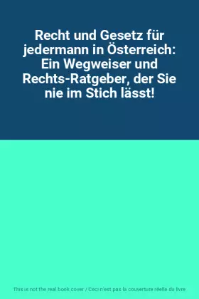 Couverture du produit · Recht und Gesetz für jedermann in Österreich: Ein Wegweiser und Rechts-Ratgeber, der Sie nie im Stich lässt!