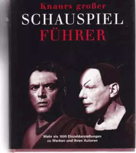 Couverture du produit · Knaurs Grosser Schauspiel - Führer. Mehr als 1000 Einzeldarstellungen zu Werken und ihren Autoren.