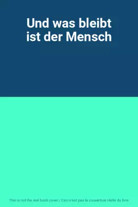 Couverture du produit · Und was bleibt ist der Mensch